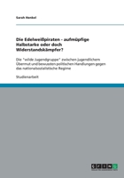 Die Edelweißpiraten - aufmüpfige Halbstarke oder doch Widerstandskämpfer?: Die "wilde Jugendgruppe" zwischen jugendlichem Übermut und bewussten ... Regime 3638803406 Book Cover