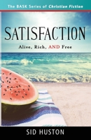 Satisfaction: Alive, Rich, and Free (The BASK Series of Christian Fiction) 0999210769 Book Cover