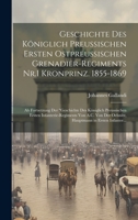 Geschichte Des Königlich Preussischen Ersten Ostpreussischen Grenadier-Regiments Nr.1 Kronprinz. 1855-1869: Als Fortsetzung Der "Geschichte Des ... in Ersten Infanter... 1020741228 Book Cover
