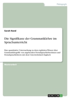Die Signifikanz der Grammatiklehre im Sprachunterricht: Eine quantitative Untersuchung zu dem expliziten Wissen �ber Grammatikbegriffe von angehenden Fremdsprachlehrerinnen und Fremdsprachlehrern mit  3346646580 Book Cover