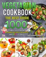 Vegetarian Cookbook: The best guide, 1000 simple vegetarian beginner recipes for adults and kids to enjoy B08ZBZQ3P7 Book Cover