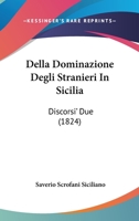 Della Dominazione Degli Stranieri In Sicilia: Discorsi' Due (1824) 1247839478 Book Cover