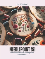 Needlepoint 101: The Ultimate Book for Beginner Enthusiasts B0CPTGQ998 Book Cover