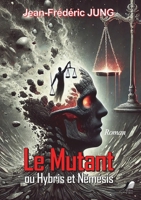 Le Mutant Ou Hybris et Némésis (French Edition) 2381575502 Book Cover