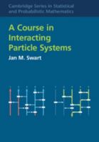 A Course in Interacting Particle Systems (Cambridge Series in Statistical and Probabilistic Mathematics) 1009843478 Book Cover