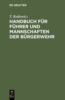 Handbuch Für Führer Und Mannschaften Der Bürgerwehr: Nach Den Für Die Preußische Infanterie Bestehenden Vorschriften 3112426711 Book Cover