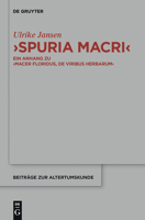 Spuria Macri: Ein Anhang Zu Macer Floridus, de Viribus Herbarum. Einleitung, Übersetzung, Kommentar 3110308495 Book Cover