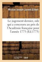 Le Jugement Dernier, Ode Qui a Concouru Au Prix de l'Académie Française Pour l'Année 1773 201920410X Book Cover