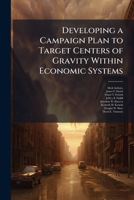 Developing a Campaign Plan to Target Centers of Gravity Within Economic Systems 1025088662 Book Cover