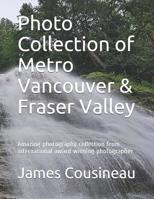 Photo Collection of Metro Vancouver & Fraser Valley: Amazing photography collection from international award winning photographer 108080272X Book Cover