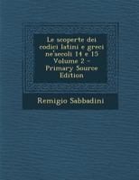 Le Scoperte Dei Codici Latini E Greci Ne'secoli 14 E 15; Volume 2 1017716811 Book Cover