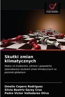 Skutki zmian klimatycznych: Wpływ na środowisko, zdrowie i gospodarkę spowodowany skutkami zmian klimatycznych na poziomie globalnym 6203682276 Book Cover