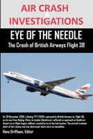 Air Crash Investigations: Eye of the Needle the Crash of British Airways Flight 38 1300396822 Book Cover