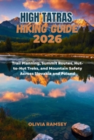 HIGH TATRAS HIKING GUIDE 2026: Trail Planning, Summit Routes, Hut-to-Hut Treks, and Mountain Safety Across Slovakia and Poland B0H6Y6TWXC Book Cover