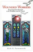 Wounded Workers: Recovering from Heartache in the Workplace and the Church 1579210600 Book Cover