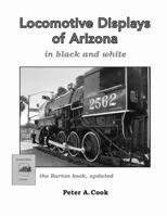 Locomotive Displays of Arizona - in black & white 1387818627 Book Cover