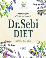Dr. Sebi Diet: The Encyclopedia of Health and Longevity. 150 Tasty Alkaline Recipes and the 15-Day Meal Plan to Beat & Treat Cancer, Diabetes, Herpes, Mucus, High Blood Pressure and Detox Liver Today! B08M21XLWG Book Cover