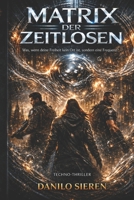 Matrix der Zeitlosen: Ein Techno-Thriller über die Anatomie der Freiheit und das Ende der getakteten Welt. (German Edition) B0H16VMZST Book Cover