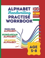 Alphabet Handwriting Practise workbook - in English, Spanish and Hungarian - Inglés, Espanol y Hungaro - angolul, spanyolul és magyarul, Trace letters ... Spanish, Hungarian B09TF6NRQC Book Cover