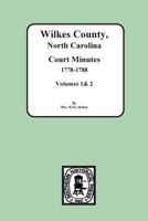 Wilkes County, North Carolina Court Minutes, 1778-1788, Vols. 1&2 0893086460 Book Cover