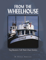 From the Wheelhouse: Tugboaters Tell Their Own Stories 155017293X Book Cover