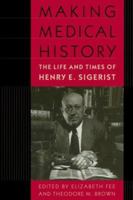Making Medical History: The Life and Times of Henry E. Sigerist 0801853559 Book Cover
