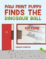 Paw Print Puppy Finds the Dinosaur Ball 1398424064 Book Cover