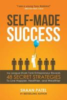 Self-Made Success: Ivy League Shark Tank Entrepreneur Reveals 48 Secret Strategies to Live Happier, Healthier, and Wealthier 1532854773 Book Cover