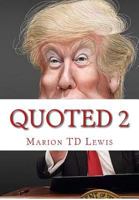 Quoted 2: 101 Provactive Donald Trump Outbursts 1519518048 Book Cover