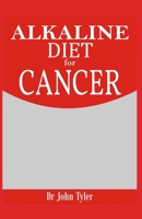 Alkaline Diet for Cancer: Fighting and Preventing Cancer - Expert Guide B083XR8V8X Book Cover
