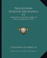 Philosophia Sensuum Mechanica V1: Methodice Tractata Atque Ad Usus Academicos (1751) 1120965896 Book Cover