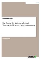Die Organe der Aktiengesellschaft. Vorstand, Aufsichtsrat, Hauptversammlung 3668746362 Book Cover