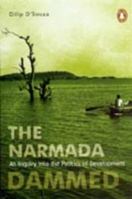 Narmada Dammed: An Inquiry into the Politics of Development 0143028650 Book Cover