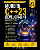 Modern C++23 Development: A Practical Guide to Building High-Performance, Safe, and Modern C++ Applications B0H952SCG9 Book Cover