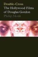 Double-Cross: The Hollywood Films of Douglas Gordon 0921047967 Book Cover