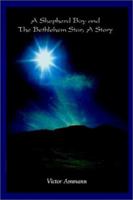 A Shepherd Boy and The Bethlehem Star, A Story 1403347468 Book Cover