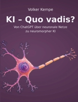 KI - Quo vadis?: Von ChatGPT über ueber neuronale Netze zu neuromorpher KI (German Edition) 3696732435 Book Cover