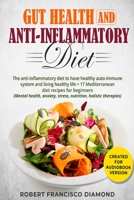 Gut Health and anti-inflammatory diet: The anti-inflammatory diet to have healthy auto-immune system and living healthy life + 17 Mediterranean diet ... stress, nutrition, holistic therapies) 1079229868 Book Cover
