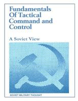Fundamentals of Tactical Command and Control: A Soviet View 1082760323 Book Cover