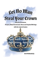 Let No Man Steal Your Crown: Prayers, Devotionals, Notes and Inspired Writings B0FK5SCNKV Book Cover