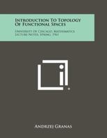 Introduction to Topology of Functional Spaces: University of Chicago, Mathematics Lecture Notes, Spring, 1961 1258394855 Book Cover
