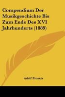 Compendium Der Musikgeschichte Bis Zum Ende Des XVI Jahrhunderts (1889) 1160056544 Book Cover