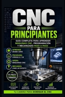 CNC Para Principiantes: Guía Completa para Aprender Máquinas CNC, Programación y Mecanizado Paso a Paso (Spanish Edition) B0H9HCD5MY Book Cover