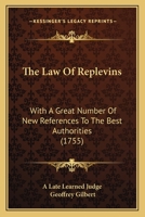 The Law of Replevins: With a Great Number of New References to the Best Authorities. Now First Published, from the Original Manuscript, with a Compleat Index and Table of Contents 1165795671 Book Cover