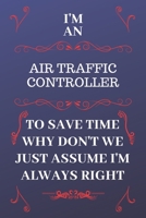 I'm An Aircraft Mechanic To Save Time Why Don't We Just Assume I'm Always Right: Perfect Gag Gift For An Aircraft Mechanic Who Happens To Be Always Be Right! Blank Lined Notebook Journal 120 Pages 6 x 1676911081 Book Cover