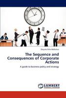 The Sequence and Consequences of Corporate Actions: A guide to business policy and strategy 3848406985 Book Cover