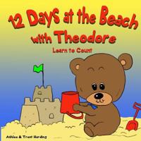 12 Beach Days with Theodore Counting Book: Preschool/Children Bear Counting Books for Toddlers and Kindergarten Kids 1544884923 Book Cover