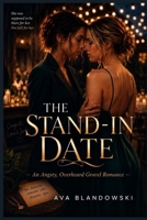 THE STAND IN DATE: An Angsty, Overheard Grovel Romance B0H18M38YF Book Cover