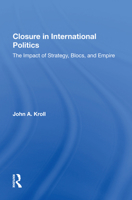 Closure in International Politics: The Impact of Strategy, Blocs, and Empire 0367017520 Book Cover