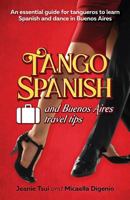 Tango Spanish and Buenos Aires Travel Tips: An essential guide for tangueros to learn Spanish and dance in Buenos Aires 1973110784 Book Cover